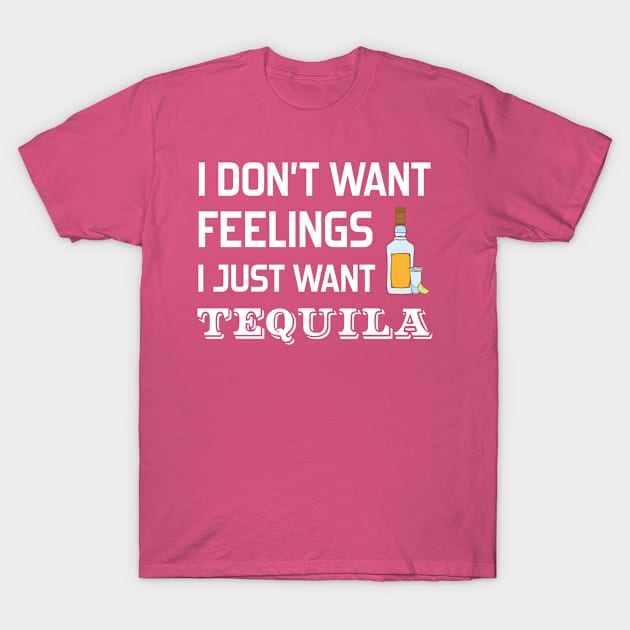 I Don't Want Feelings I just Want Tequila T-Shirt by Merchking